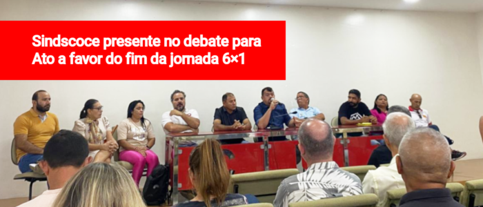 Sindscoce presente no debate para Ato a favor do fim da jornada 6×1